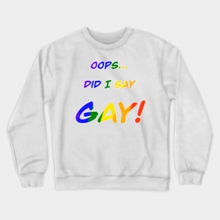 Oops did I say gay Crewneck Sweatshirt